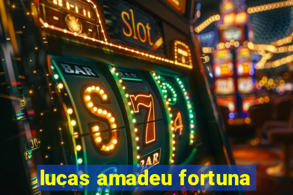 lucas amadeu fortuna